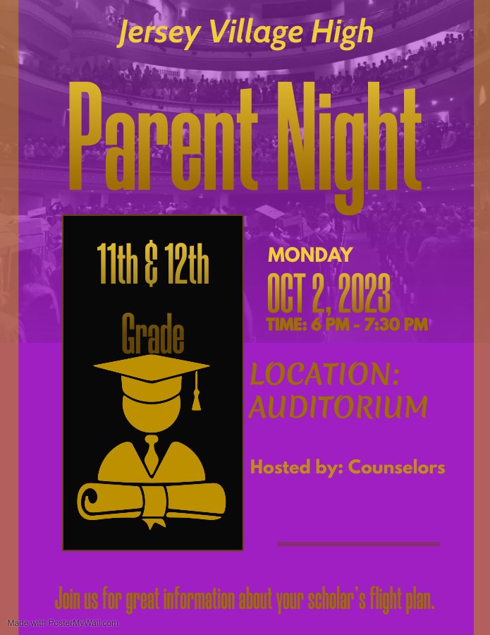 Jersey Village High Parent Night 11th and 12th grade October 3 at 6 pm to 7 30 pm in the Auditorium